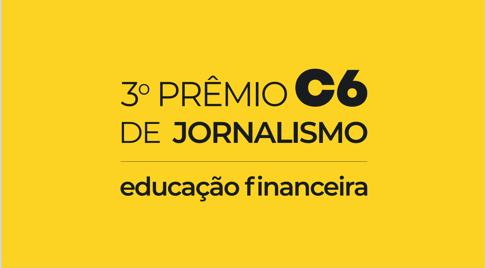 Card amarelo com a seguinte inscrição em preto terceiro prêmio C6 de jornalismo educação financeira